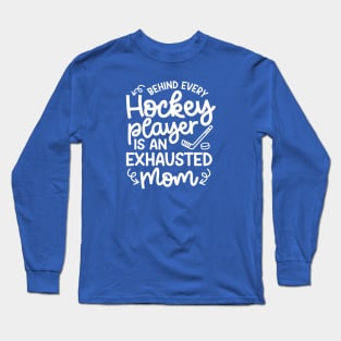 Behind Every Hockey Player Is An Exhausted Mom Ice Hockey Field Hockey Cute Funny Long Sleeve T-Shirt